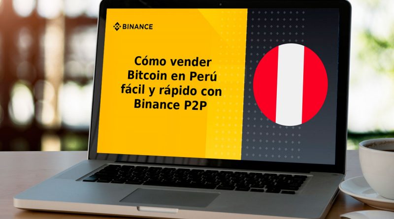 Cómo vender Bitcoin en Perú fácil y rápido con Binance P2P